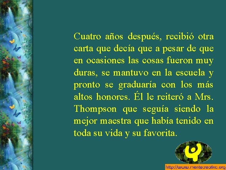 Cuatro años después, recibió otra carta que decía que a pesar de que en