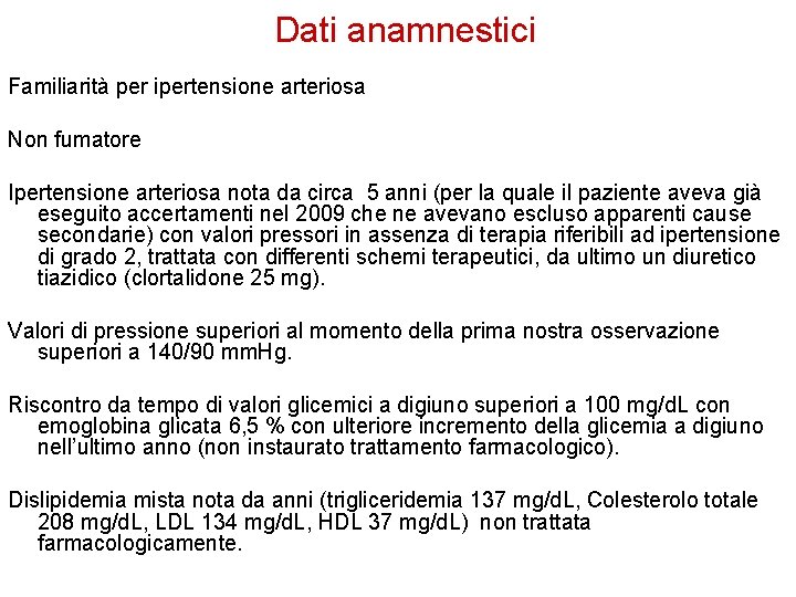 Dati anamnestici Familiarità per ipertensione arteriosa Non fumatore Ipertensione arteriosa nota da circa 5