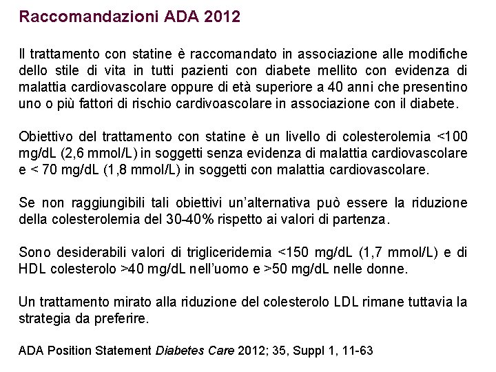 Raccomandazioni ADA 2012 Il trattamento con statine è raccomandato in associazione alle modifiche dello