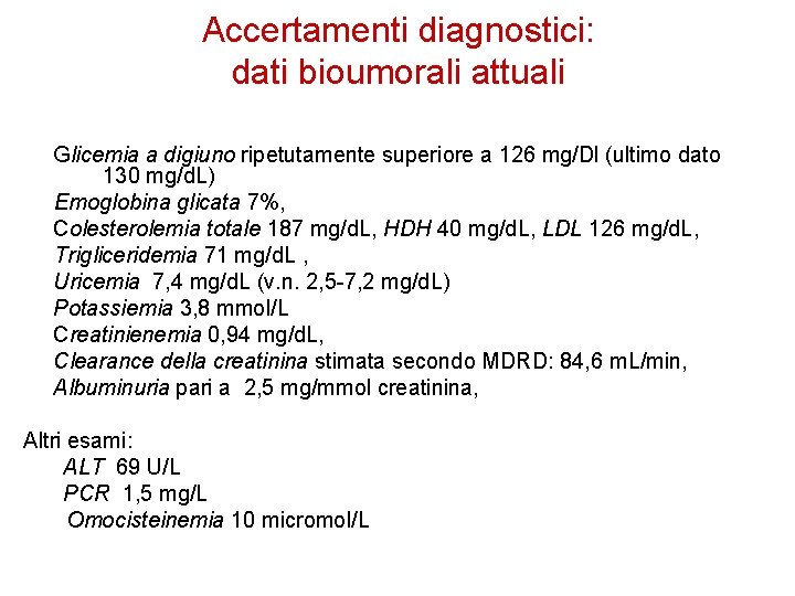 Accertamenti diagnostici: dati bioumorali attuali Glicemia a digiuno ripetutamente superiore a 126 mg/Dl (ultimo