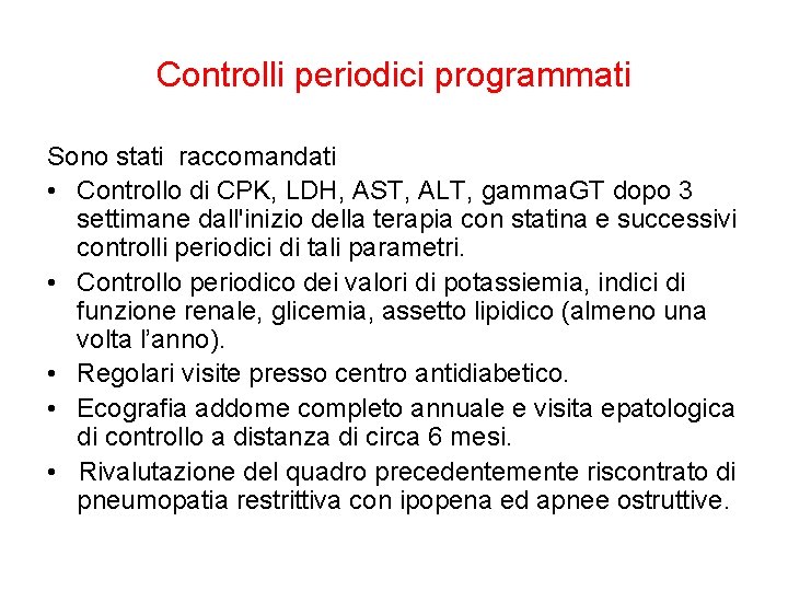 Controlli periodici programmati Sono stati raccomandati • Controllo di CPK, LDH, AST, ALT, gamma.