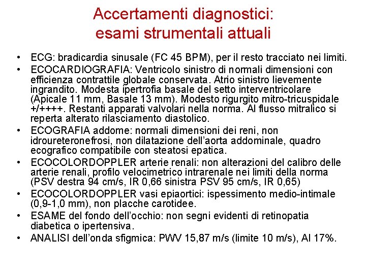 Accertamenti diagnostici: esami strumentali attuali • ECG: bradicardia sinusale (FC 45 BPM), per il