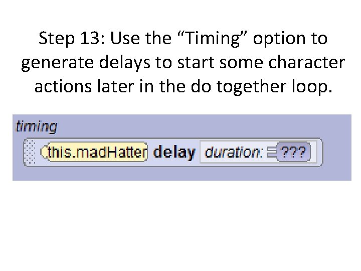 Step 13: Use the “Timing” option to generate delays to start some character actions