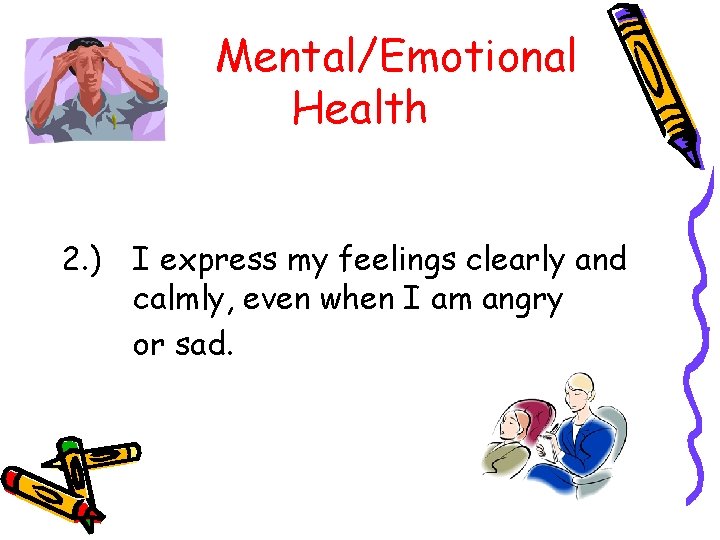 Mental/Emotional Health 2. ) I express my feelings clearly and calmly, even when I