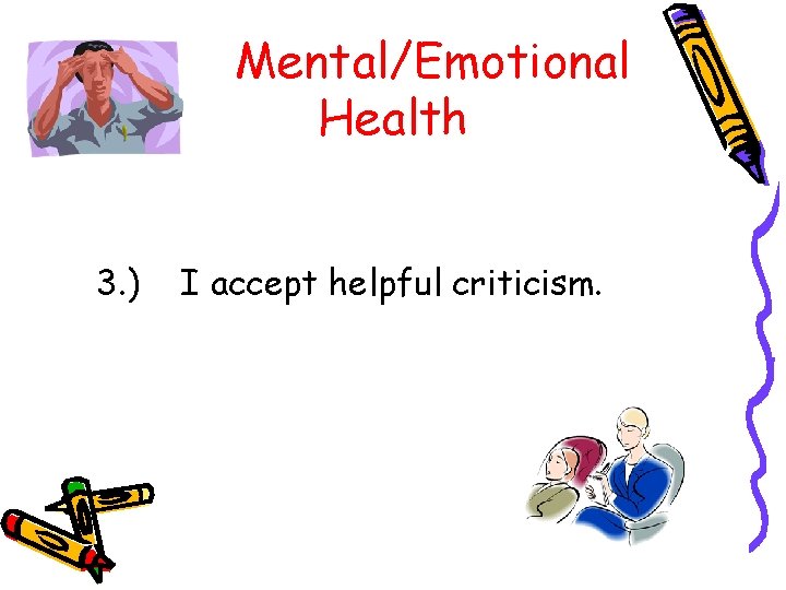Mental/Emotional Health 3. ) I accept helpful criticism. 