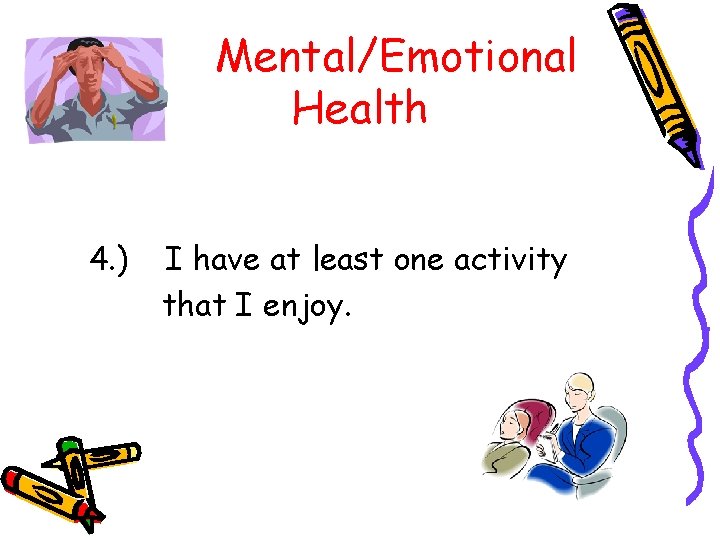 Mental/Emotional Health 4. ) I have at least one activity that I enjoy. 