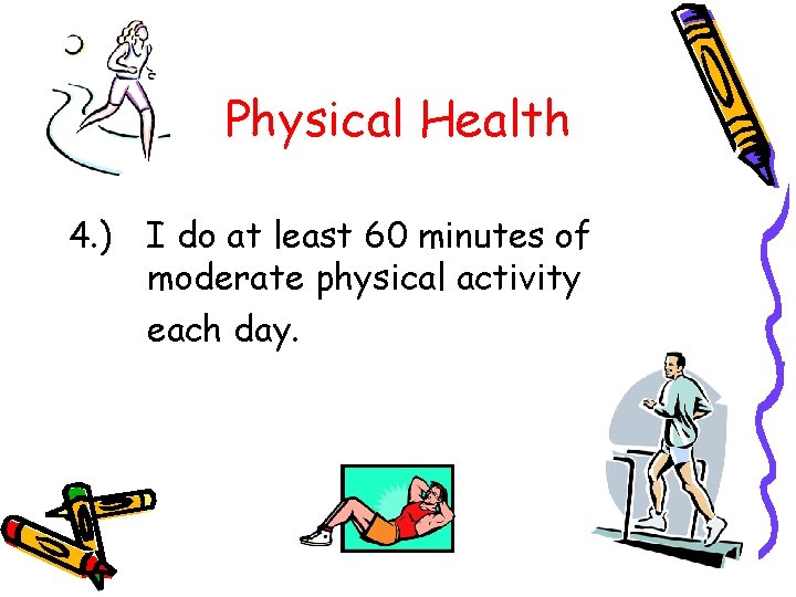 Physical Health 4. ) I do at least 60 minutes of moderate physical activity