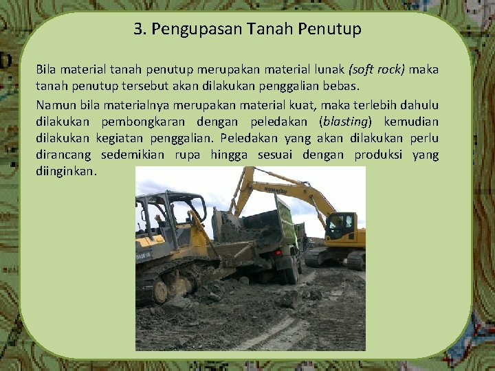 3. Pengupasan Tanah Penutup Bila material tanah penutup merupakan material lunak (soft rock) maka
