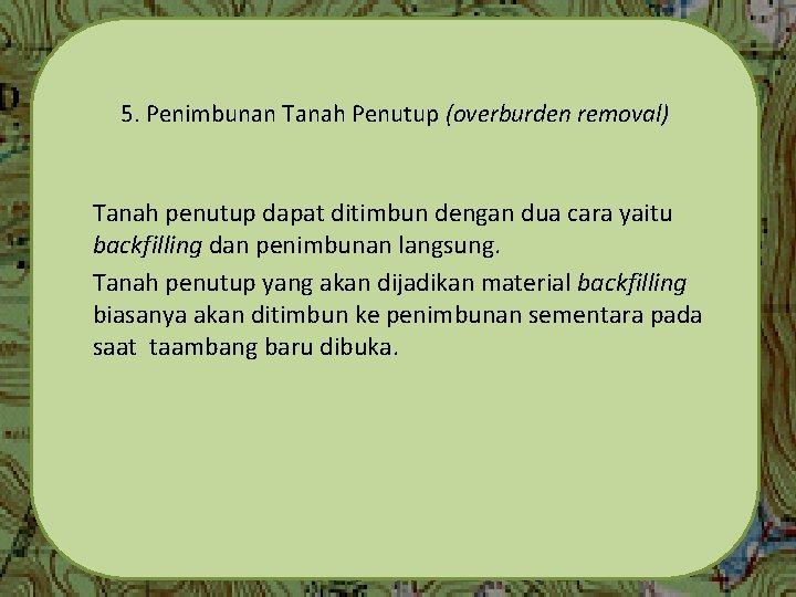 5. Penimbunan Tanah Penutup (overburden removal) Tanah penutup dapat ditimbun dengan dua cara yaitu