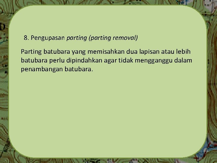 8. Pengupasan parting (parting removal) Parting batubara yang memisahkan dua lapisan atau lebih batubara