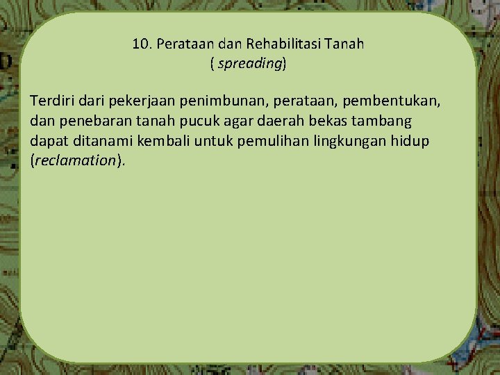 10. Perataan dan Rehabilitasi Tanah ( spreading) Terdiri dari pekerjaan penimbunan, perataan, pembentukan, dan