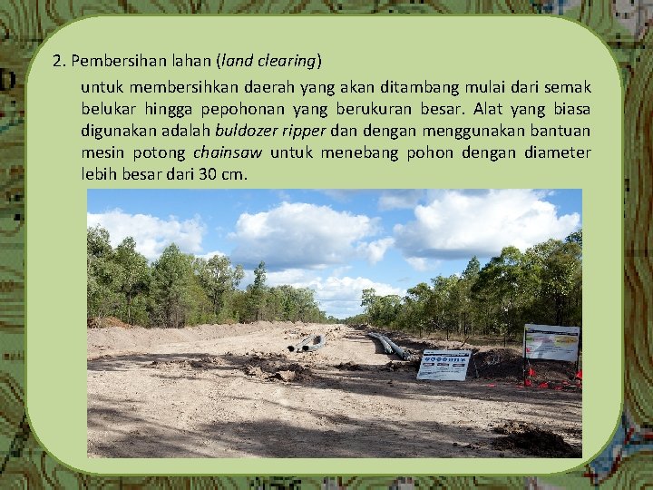 2. Pembersihan lahan (land clearing) untuk membersihkan daerah yang akan ditambang mulai dari semak