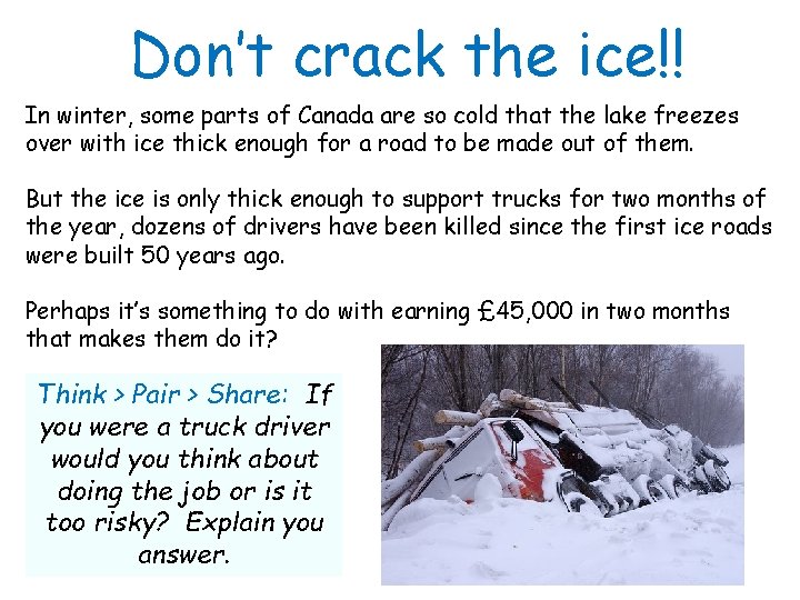 Don’t crack the ice!! In winter, some parts of Canada are so cold that
