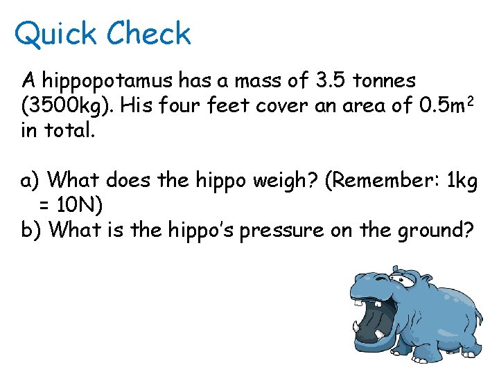 Quick Check A hippopotamus has a mass of 3. 5 tonnes (3500 kg). His