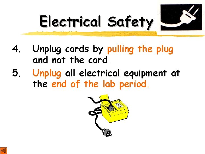 Electrical Safety 4. 5. Unplug cords by pulling the plug and not the cord.