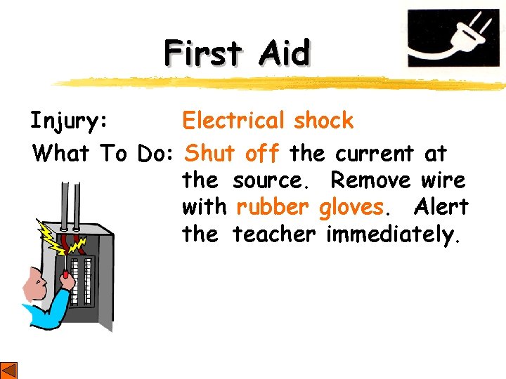 First Aid Injury: Electrical shock What To Do: Shut off the current at the