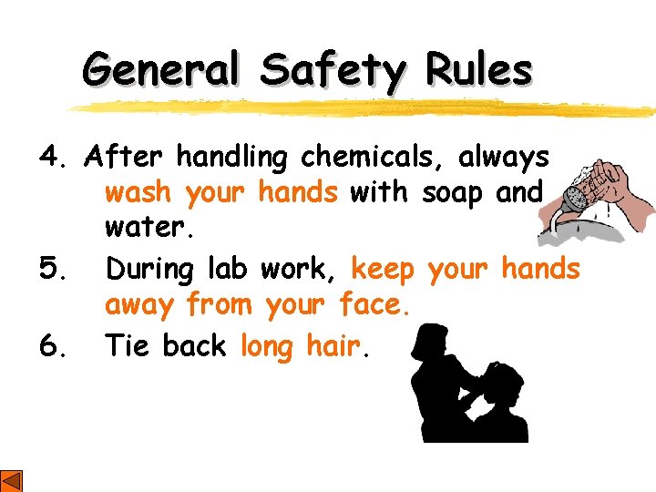 General Safety Rules 4. After handling chemicals, always wash your hands with soap and