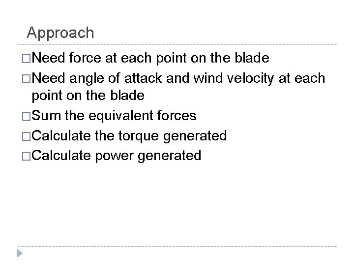 Approach �Need force at each point on the blade �Need angle of attack and