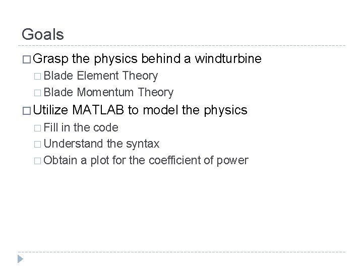 Goals � Grasp the physics behind a windturbine � Blade Element Theory � Blade