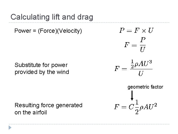 Calculating lift and drag Power = (Force)(Velocity) Substitute for power provided by the wind
