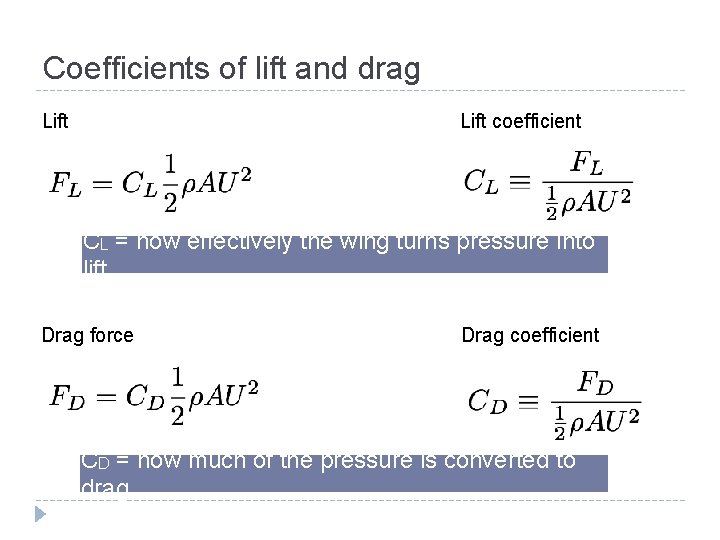 Coefficients of lift and drag Lift coefficient CL = how effectively the wing turns