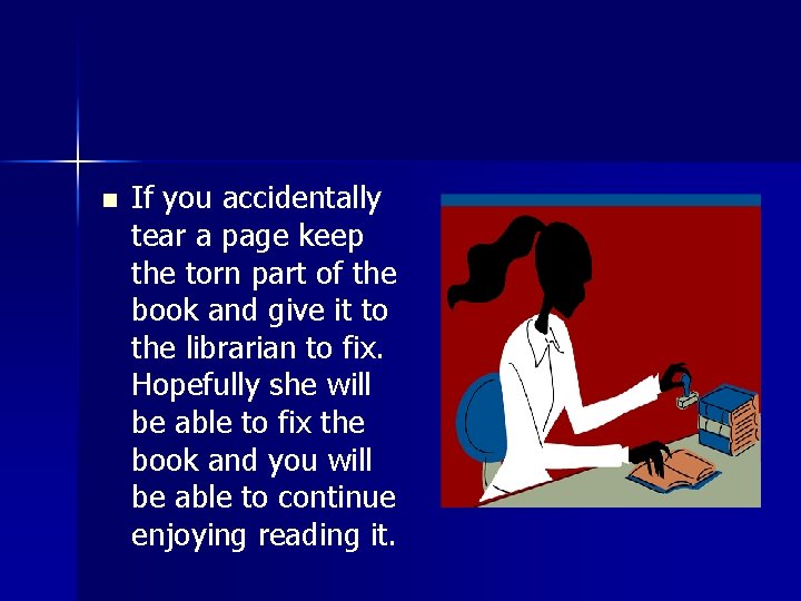 n If you accidentally tear a page keep the torn part of the book
