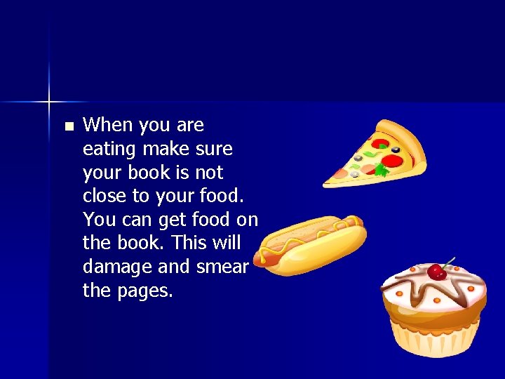 n When you are eating make sure your book is not close to your