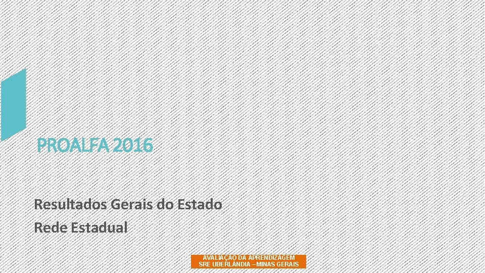 PROALFA 2016 Resultados Gerais do Estado Rede Estadual AVALIAÇÃO DA APRENDIZAGEM SRE UBERL NDIA