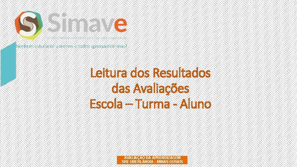 Leitura dos Resultados das Avaliações Escola – Turma - Aluno AVALIAÇÃO DA APRENDIZAGEM SRE