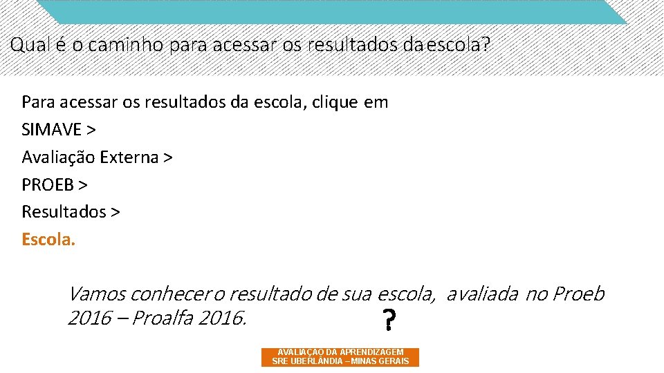 Qual é o caminho para acessar os resultados da escola? Para acessar os resultados