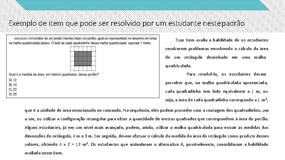 Exemplo de item que pode ser resolvido por um estudante neste padrão Esse item