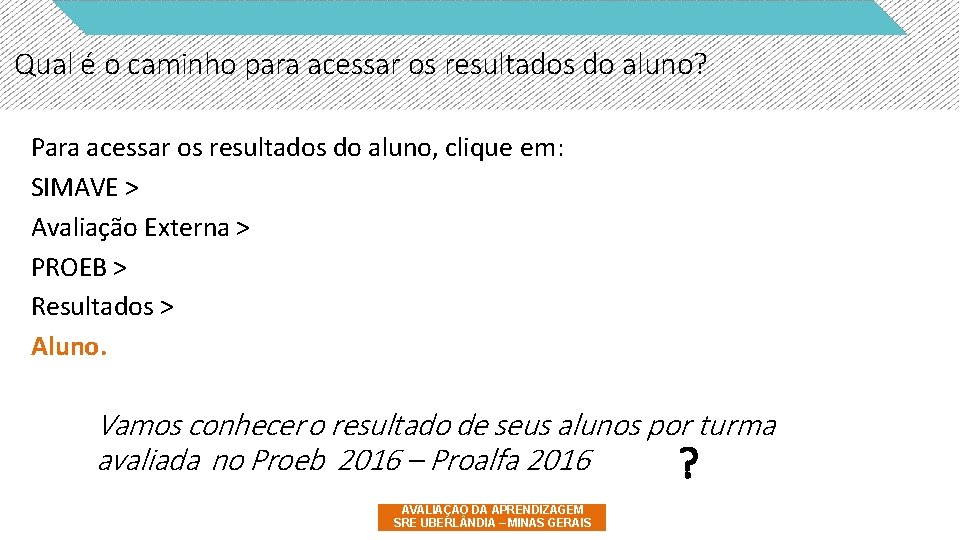 Qual é o caminho para acessar os resultados do aluno? Para acessar os resultados