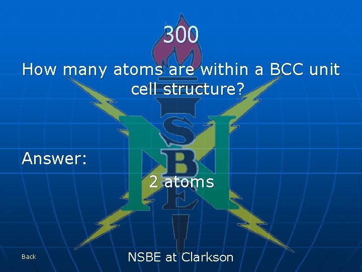 300 How many atoms are within a BCC unit cell structure? Answer: 2 atoms