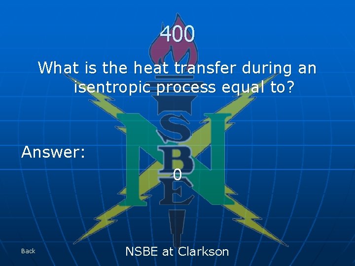 400 What is the heat transfer during an isentropic process equal to? Answer: 0