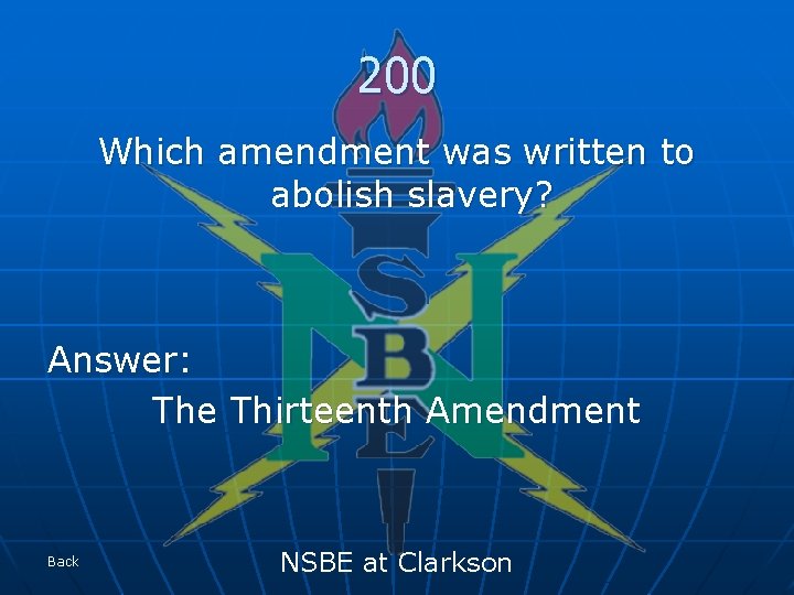 200 Which amendment was written to abolish slavery? Answer: The Thirteenth Amendment Back NSBE