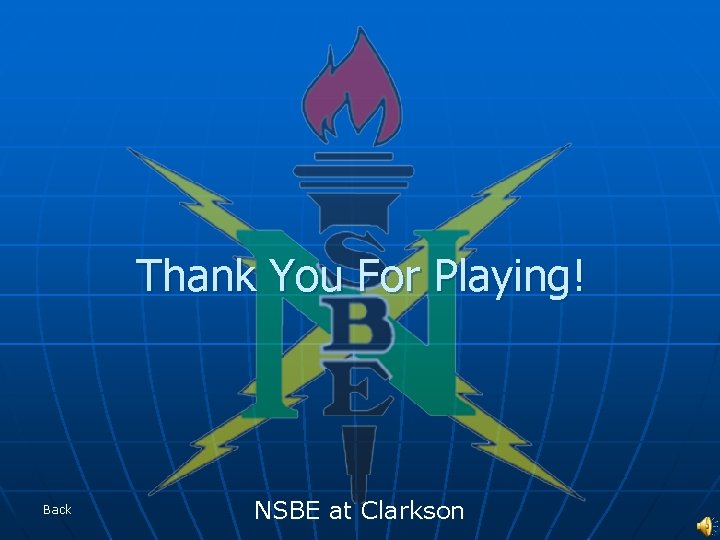 Thank You For Playing! Back NSBE at Clarkson 