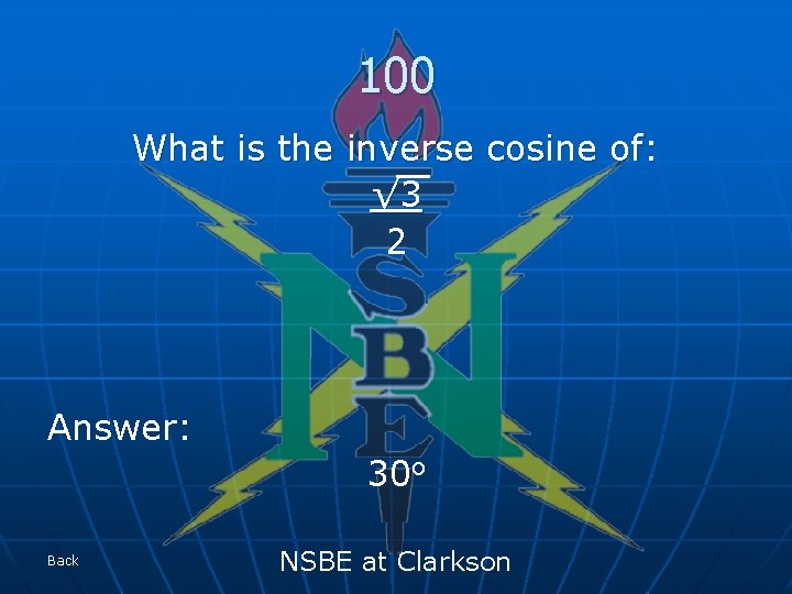 100 What is the inverse cosine of: √ 3 2 Answer: 30 o Back