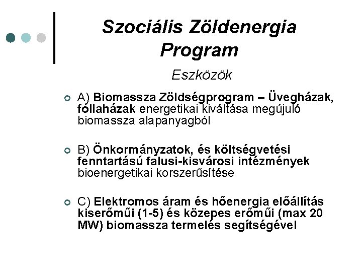 Szociális Zöldenergia Program Eszközök ¢ A) Biomassza Zöldségprogram – Üvegházak, fóliaházak energetikai kiváltása megújuló