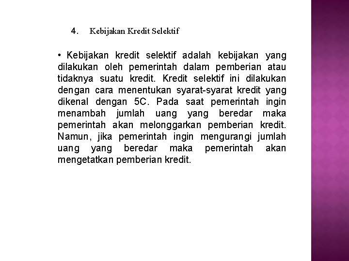 4. Kebijakan Kredit Selektif • Kebijakan kredit selektif adalah kebijakan yang dilakukan oleh pemerintah 4. Kebijakan Kredit Selektif • Kebijakan kredit selektif adalah kebijakan yang dilakukan oleh pemerintah