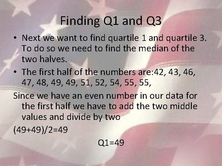 Finding Q 1 and Q 3 • Next we want to find quartile 1