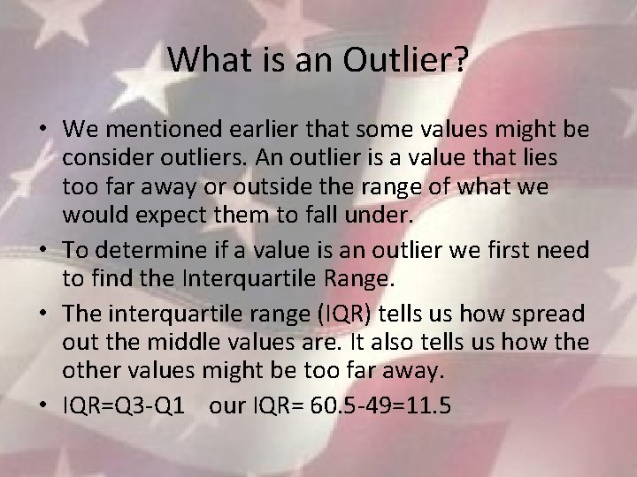What is an Outlier? • We mentioned earlier that some values might be consider