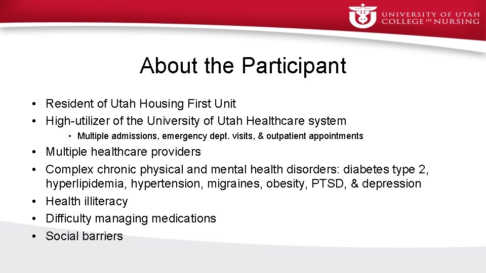 About the Participant • Resident of Utah Housing First Unit • High-utilizer of the