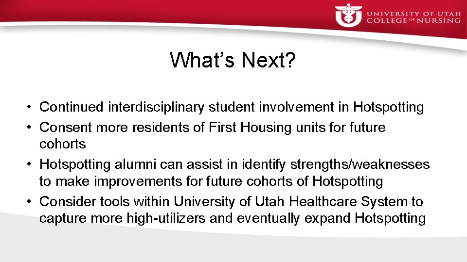 What’s Next? • Continued interdisciplinary student involvement in Hotspotting • Consent more residents of