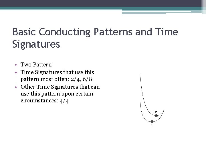 Basic Conducting Patterns and Time Signatures • Two Pattern • Time Signatures that use