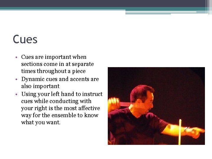 Cues • Cues are important when sections come in at separate times throughout a