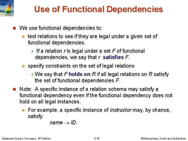 Use of Functional Dependencies n We use functional dependencies to: l test relations to