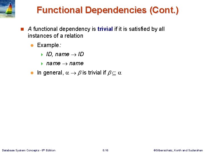 Functional Dependencies (Cont. ) n A functional dependency is trivial if it is satisfied