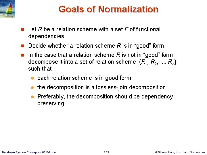 Goals of Normalization n Let R be a relation scheme with a set F