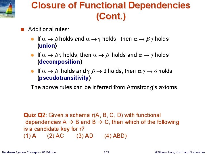 Closure of Functional Dependencies (Cont. ) n Additional rules: l If holds and holds,