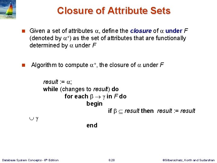 Closure of Attribute Sets n Given a set of attributes , define the closure